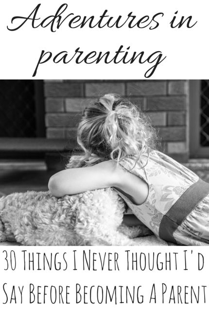 30 Things I Never Thought I'd Say Before I Became A Parent via christineknight.me #parenting #family #kids
