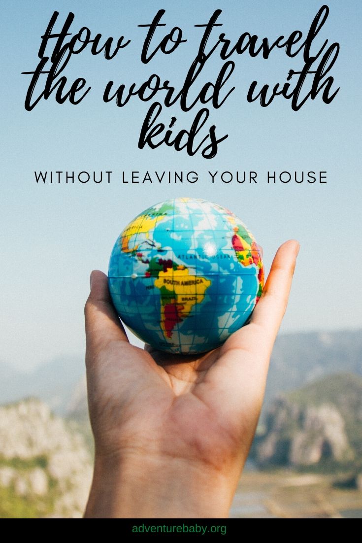 How to travel the world with kids without leaving your house